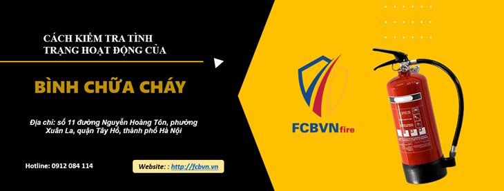 CÁCH BẢO QUẢN, KIỂM TRA TÌNH TRẠNG HOẠT ĐỘNG CỦA BÌNH CHỮA CHÁY