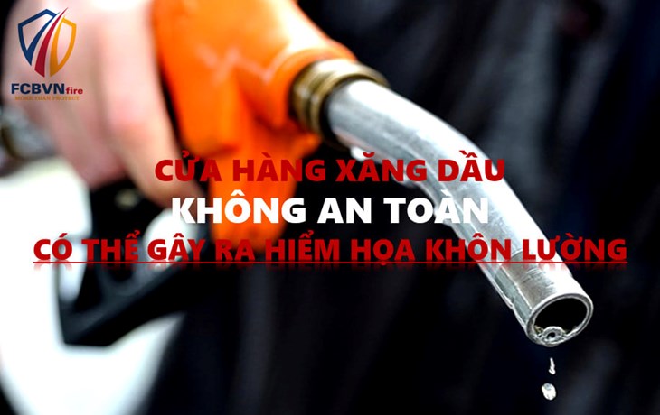 CỬA HÀNG XĂNG DẦU KHÔNG AN TOÀN CÓ THỂ GÂY RA HIỂM HỌA KHÔN LƯỜNG